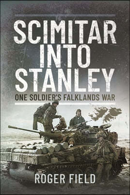 Scimitar Into Stanley: One Soldier's Falklands War