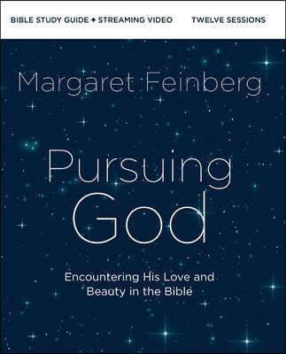 Pursuing God Bible Study Guide Plus Streaming Video: Encountering His Love and Beauty in the Bible