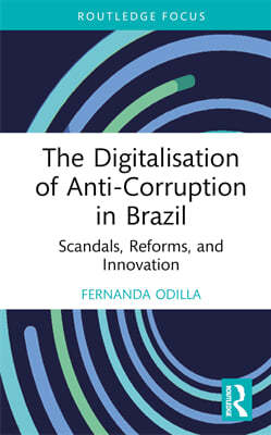 The Digitalisation of Anti-Corruption in Brazil: Scandals, Reforms, and Innovation