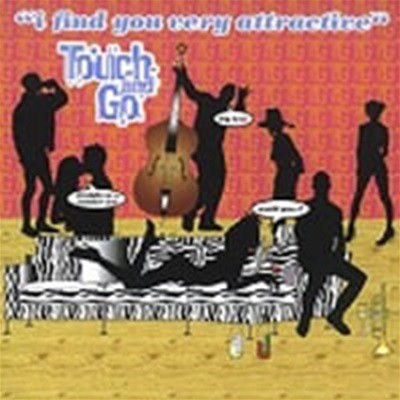Touch And Go / I Find You Very Attractive ()
