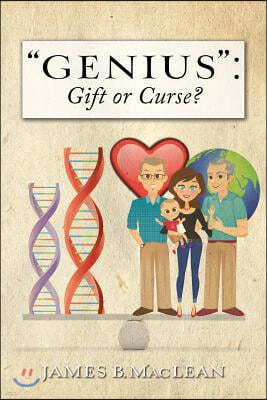 "Genius": Gift or Curse?: Biological Origins, Key Modifiers, Burdens, and Legacies