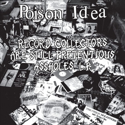 Poison Idea - Record Collectors Are Still Pretentious Assholes (CD)