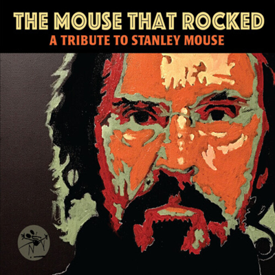 Tribute To Stanley Mouse - The Mouse That Rocked - A Tribute To Stanley Mouse (CD)