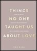 Things No One Taught Us About Love