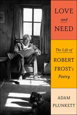 Love and Need: The Life of Robert Frost's Poetry