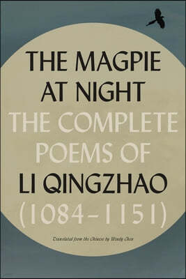 The Magpie at Night: The Complete Poems of Li Qingzhao (1084-1151)