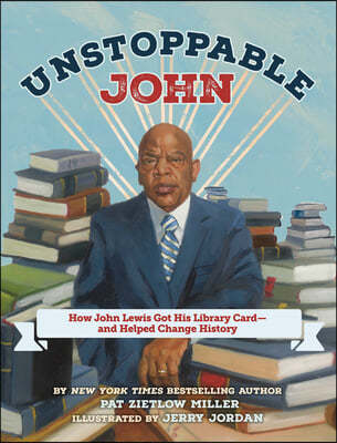 Unstoppable John: How John Lewis Got His Library Card--And Helped Change History