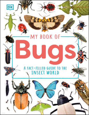 My Book of Bugs: A Fact-Filled Guide to the Insect World