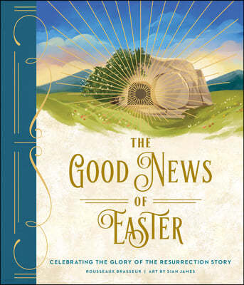 The Good News of Easter: Celebrating the Glory of the Resurrection Story