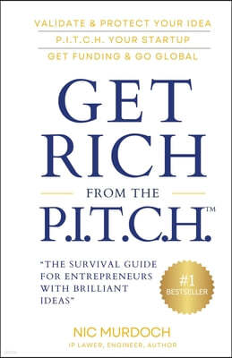 Get Rich from the Pitch: The Survival Guide for Entrepreneurs with Brilliant Ideas