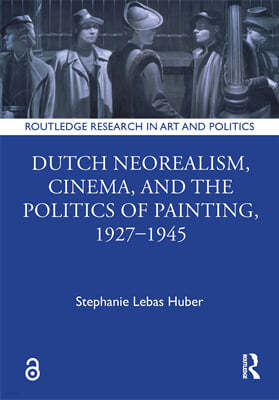 Dutch Neorealism, Cinema, and the Politics of Painting, 1927-1945