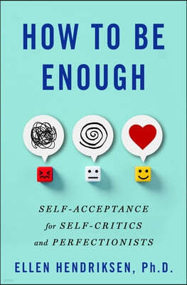 How to Be Enough: Self-Acceptance for Self-Critics and Perfectionists