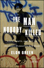 The Man Nobody Killed: Life, Death, and Art in Michael Stewart's New York