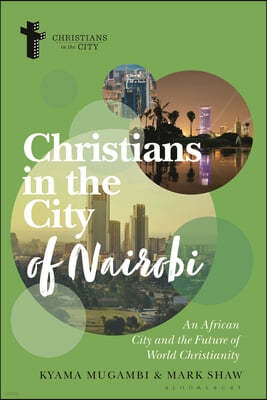 Christians in the City of Nairobi: An African City and the Future of World Christianity