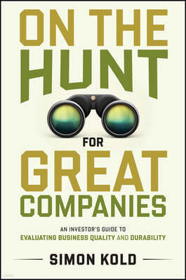 On the Hunt for Great Companies: An Investor's Guide to Evaluating Business Quality and Durability