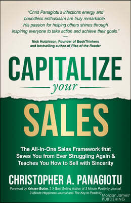 Capitalize Your Sales: The All-In-One Sales Framework That Saves You from Ever Struggling Again and Teaches You How to Sell with Sincerity