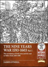 The Nine Years War-1593 to 1603 Volume 1: The Ascendancy of Irish Arms and the Road to Yellow Ford, 1593-1598