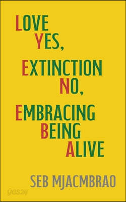 Lyeneba: Love Yes, Extinction No, Embracing Being Alive