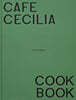 Cafe Cecilia Cookbook