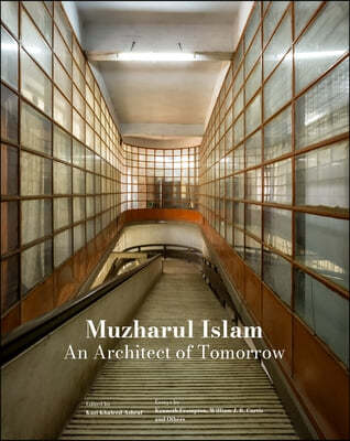 Muzharul Islam, an Architect of Tomorrow: Architecture and Nation-Building in Bangladesh