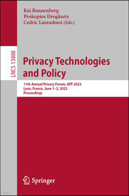 Privacy Technologies and Policy: 11th Annual Privacy Forum, Apf 2023, Lyon, France, June 1-2, 2023, Proceedings