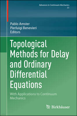 Topological Methods for Delay and Ordinary Differential Equations: With Applications to Continuum Mechanics
