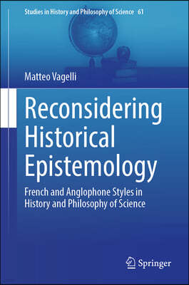 Reconsidering Historical Epistemology: French and Anglophone Styles in History and Philosophy of Science