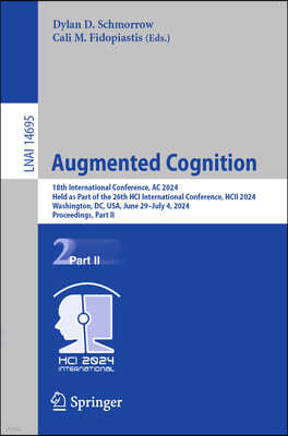 Augmented Cognition: 18th International Conference, AC 2024, Held as Part of the 26th Hci International Conference, Hcii 2024, Washington,