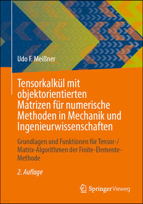 Tensorkalkül Mit Objektorientierten Matrizen Für Numerische Methoden in Mechanik Und Ingenieurwissenschaften: Grundlagen Und Funktionen Für Tensor-/Ma