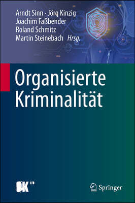 Organisierte Kriminalität: Systematische Analyse Der Phänomenbereiche Und Mögliche Staatliche Reaktionen
