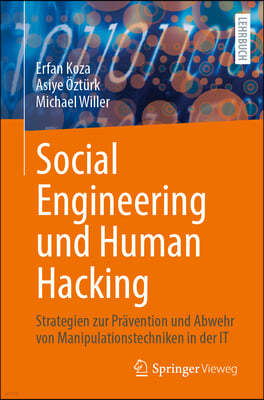 Social Engineering Und Human Hacking: Strategien Zur Prävention Und Abwehr Von Manipulationstechniken in Der It