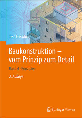 Baukonstruktion - Vom Prinzip Zum Detail: Band 4 Prinzipien