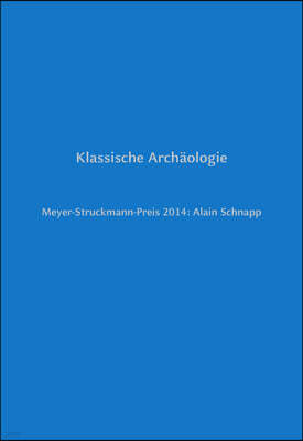 Klassische Arch?ologie: Meyer-Struckmann-Preis 2014: Alain Schnapp