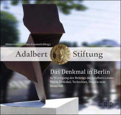 Das Denkmal in Berlin in W?rdigung Des Beitrags Der Adalbert-L?nder Polen, Slowakei, Tschechien, Ungarn Zum Mauerfall