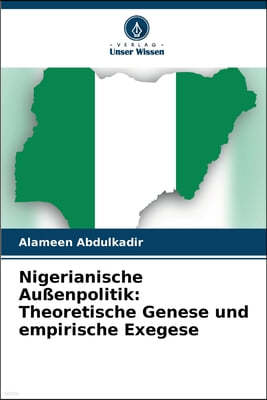 Nigerianische Außenpolitik: Theoretische Genese und empirische Exegese
