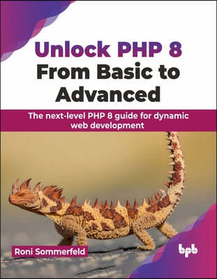 Unlock PHP 8: From Basic to Advanced: From Basic to Advanced: The next-level PHP 8 guide for dynamic web development (English Editio