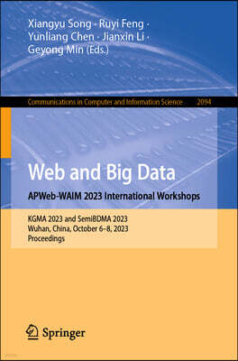 Springer Web and Big Data. Apweb-Waim 2023 International Workshops: Kgma 2023 and Semibdma 2023, Wuhan, China, October 6-8, 2023, Proceedings