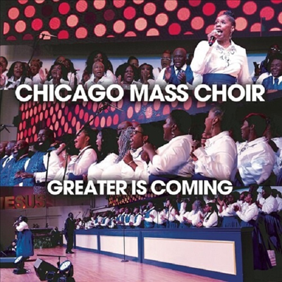 Chicago Mass Choir - Greater Is Coming (CD)