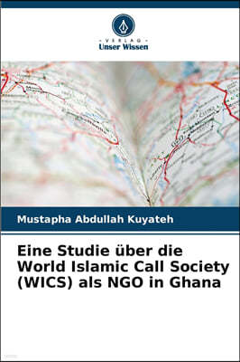 Eine Studie uber die World Islamic Call Society (WICS) als NGO in Ghana