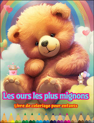 Les ours les plus mignons - Livre de coloriage pour enfants - Scenes creatives et amusantes d'ours