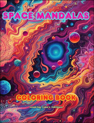 Space Mandalas | Coloring Book | Unique Mandalas of the Universe Source of Infinite Creativity and Relaxation