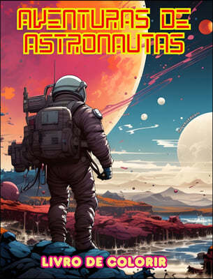 Aventuras de astronautas - Livro de colorir - Colecao artistica de designs espaciais