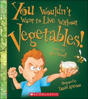 You Wouldn't Want to Live Without Vegetables! (You Wouldn't Want to Live Without...) (Library Edition)