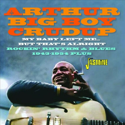 Arthur Crudup Big Boy - My Baby Left Me... But That'S Alright: Rockin' Rhythm & Blues 1943-1954 Plus (CD)