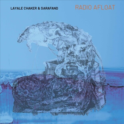 Layale Chaker / Sarafand - Radio Afloat (CD)