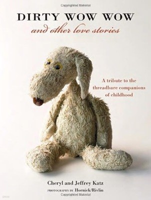 Dirty Wow Wow and Other Love Stories: A Tribute to the Threadbare Companions of Childhood (Hardcover)