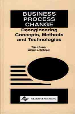 Business Process Change: Reengineering Concepts, Methods and Technologies