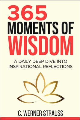 365 Moments of Wisdom: A Daily Deep Dive Into Inspirational Reflections