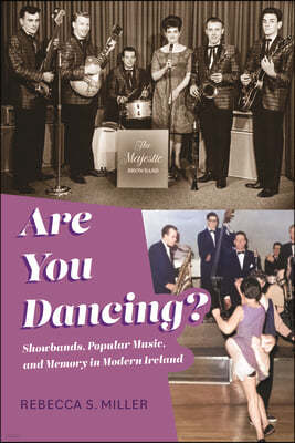 Are You Dancing?: Showbands, Popular Music, and Memory in Modern Ireland