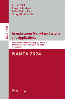 Asynchronous Many-Task Systems and Applications: Second International Workshop, Wamta 2024, Knoxville, Tn, Usa, February 14-16, 2024, Proceedings